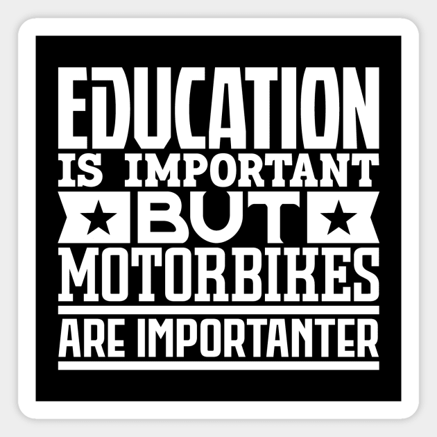 Education is important but motorbikes are importanter Magnet by colorsplash